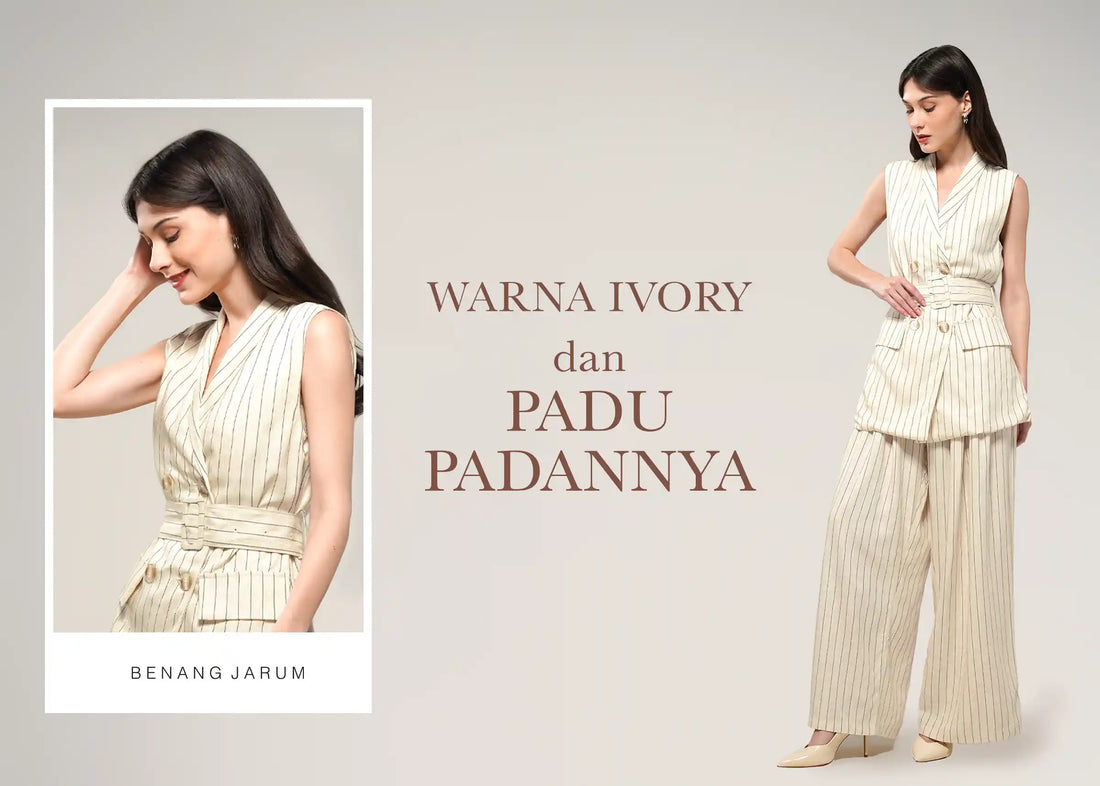 Apa Itu Warna Ivory, Karakteristik dan Tips Padu Padannya